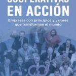 Cooperativas en acción: empresas con principios y valores que transforman el mundo